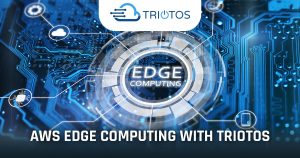 AWS Edge Computing with Triotos
