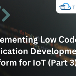 Implementing Low Code Application Development Platform for IoT (Part 3)